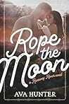 Rope the Moon by Ava  Hunter