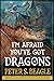 I'm Afraid You've Got Dragons by Peter S. Beagle