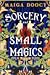 Sorcery and Small Magics by Maiga Doocy