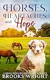 Horses, Heartaches, and Hope by Brooks   Wright