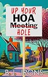 Up Your HOA Hole by B.J. Irons