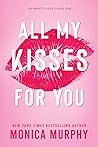 All My Kisses for You by Monica  Murphy