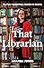 That Librarian: The Fight Against Book Banning in America