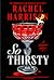 So Thirsty by Rachel   Harrison