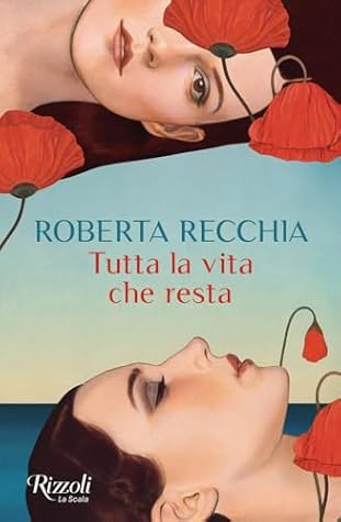 Tutta la vita che resta by Roberta Recchia