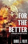 For the Better by Daniel J. Volpe