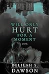 It Will Only Hurt for a Moment by Delilah S. Dawson