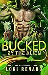 Bucked by the Alien by Loki Renard