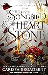 The Songbird & the Heart of Stone by Carissa Broadbent