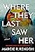 Where They Last Saw Her by Marcie R. Rendon