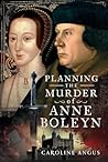 Planning the Murder of Anne Boleyn by Caroline Angus