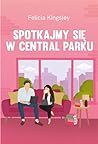 Spotkajmy się w Central Parku by Felicia Kingsley