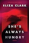 She's Always Hungry by Eliza  Clark