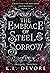 The Embrace of Steel and Sorrow (Celestials of Arcadia: Insurgency #1)