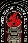 Blood Over Bright Haven by M.L.  Wang