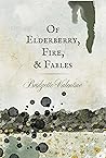 Of Elderberry, Fire, & Fables by Bridgette Valentine