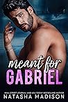 Meant for Gabriel by Natasha Madison