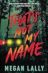 That's Not My Name by Megan Lally