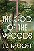 The God of the Woods by Liz    Moore