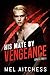 His Mate By Vengeance (Lunetti Pack, #1)