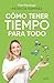 Cómo tener tiempo para todo / How to Have Time for Everything (Spanish Edition)