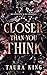 Closer Than You Think by Taura King