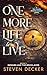 ONE MORE LIFE TO LIVE by Steven Decker