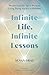 Infinite Life, Infinite Lessons by Susan Grau