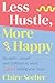 Less Hustle, More Happy: Be...