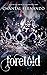 Foretold: A Spicy, Enemies to Lovers, Fated Mates Romantasy (Fated Love Book 2)