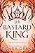 The Bastard King (The Bastard Duology, #1)