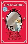 Through the Looking-Glass, and What Alice Found There by Lewis Carroll