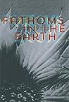 Fathoms in the Earth by Rose Biggin