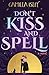 Don't Kiss and Spell: A Witchy Rom Com (Paranormal Romance)