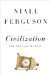 Civilization The West and the Rest by Niall Ferguson