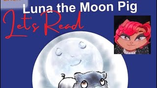 Reading of "Luna The Moon Pig" Written by Suzy Davies, Illustrated by Sheila Graber