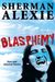 Blasphemy New and Selected Stories by Sherman Alexie