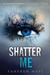 Shatter Me (Shatter Me, #1) by Tahereh Mafi