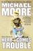 Here Comes Trouble Stories from My Life by Michael Moore