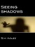 Seeing Shadows (Shadow, #1) by S.H. Kolee