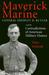 Maverick Marine General Smedley D. Butler and the Contradictions of American Military History by Hans Schmidt