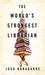 The World's Strongest Librarian A Memoir of Tourette's, Faith, Strength, and the Power of Family by Josh Hanagarne