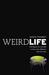 Weird Life The Search for Life That Is Very, Very Different from Our Own by David Toomey