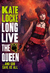 Long Live the Queen (The Immortal Empire, #3) by Kate Locke