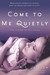 Come to Me Quietly (Closer to You, #1) by A.L. Jackson