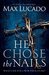 He Chose the Nails by Max Lucado