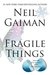 Fragile Things Short Fictions and Wonders by Neil Gaiman