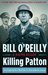 Killing Patton The Strange Death of World War II's Most Audacious General by Bill O'Reilly