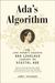 Ada's Algorithm How Lord Byron's Daughter Ada Lovelace Launched the Digital Age by James Essinger