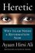 Heretic Why Islam Needs a Reformation Now by Ayaan Hirsi Ali